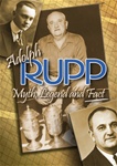 Adolph Rupp:  Myth, Legend and Fact